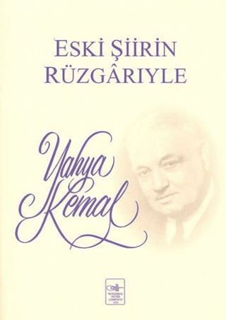 Eski Şiirin Rüzgarıyle Yahya Kemal