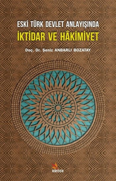 Eski Türk Devlet Anlayışında İktidar ve Hakimiyet Şeniz Anbarlı Bozata