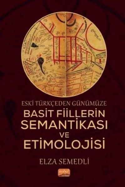 Eski Türkçeden Günümüze Basit Fiillerin Semantikası ve Etimolojisi Elz