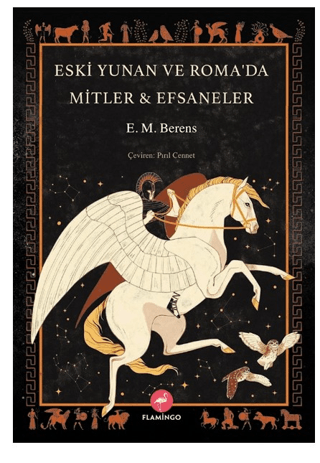 Eski Yunan ve Roma'da Mitler & Efsaneler E. M. Berens