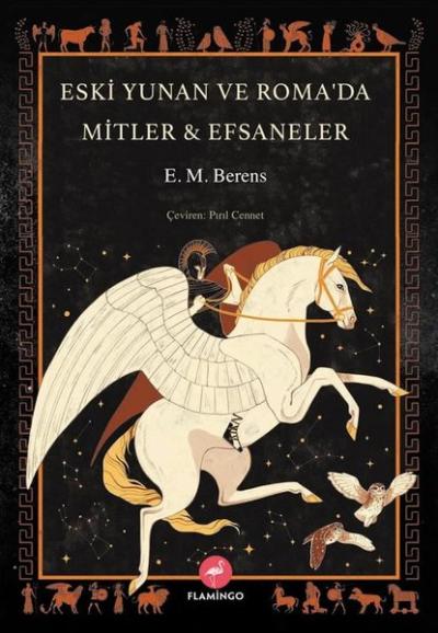 Eski Yunan ve Roma'da Mitler & Efsaneler E. M. Berens