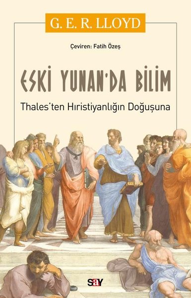 Eski Yunan'da Bilim - Thales’ten Hıristiyanlığın Doğuşuna G.E.R. Lloyd