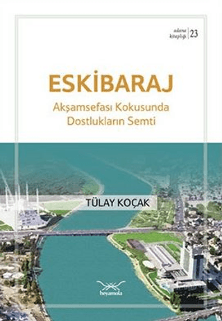 Eski Baraj - Akşamsefası Kokusunda Dostlukların Semti Tülay Koçak