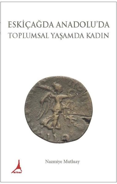 Eskiçağda Anadolu'da Toplumsal Yaşamda Kadın Nazmiye Mutluay