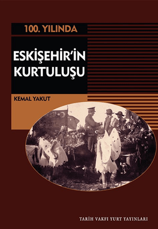 100.Yılında Eskişehir'in Kurtuluşu Kemal Yakut