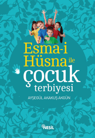 Esma-i Hüsna ile Çocuk Terbiyesi Ayşegül Akakuş Akgün