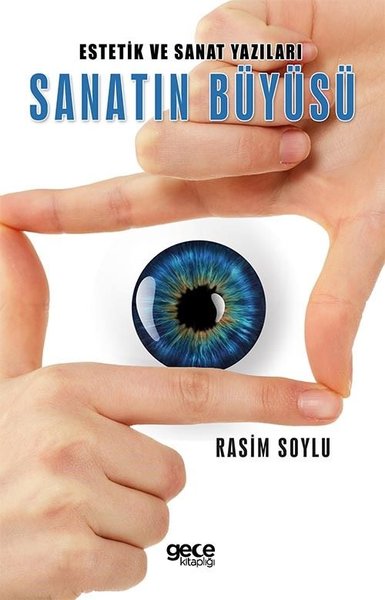 Estetik ve Sanat Yazıları Sanatın Büyüsü Rasim Soylu