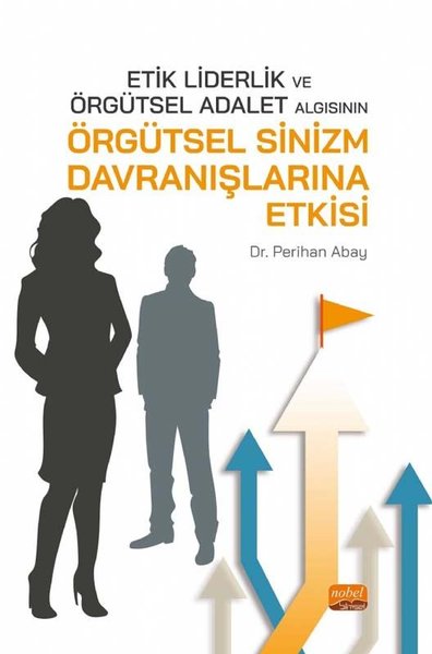 Etik Liderlik ve Örgütsel Adalet Algısının Örgütsel Sinizm Davranışlar