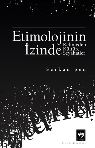 Etimolojinin İzinde - Kelimeden Kültüre Seyahatler Serkan Şen