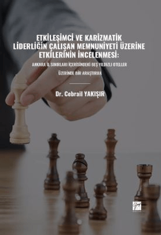 Etkileşimci ve Karizmatik Liderliğin Çalışan Memnuniyeti Üzerine Etkil