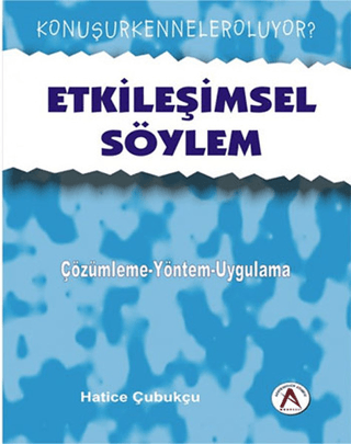 Etkileşimsel Söylem - çözümleme yaklaşımları-uygulamalar Hatice Çubukç