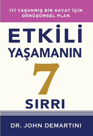 Etkili Yaşamanın 7 Sırrı - İyi Yaşanmış Bir Hayat İçin Dönüşümsel Plan