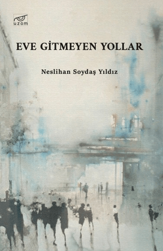 Eve Gitmeyen Yollar Neslihan Soydaş Yıldız