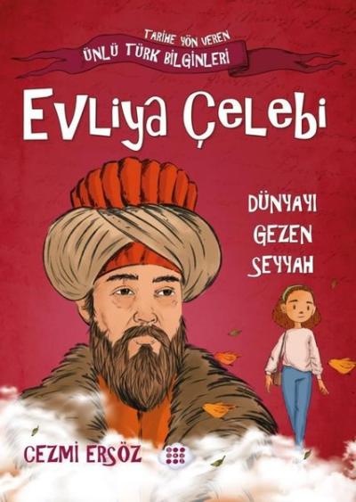 Evliya Çelebi: Dünyayı Gezen Seyyah - Tarihe Yön Veren Ünlü Türk Bilgi