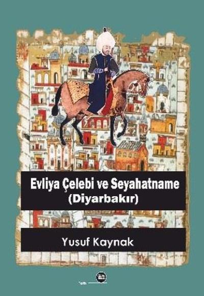 Evliya Çelebi ve Seyahatname (Diyarbakır) Yusuf Kaynak