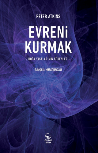 Evreni Kurmak - Doğa Yasalarının Kökenleri Peter Atkins