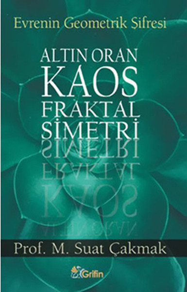 Evrenin Geometrik Şifresi - Altın Oran-Kaos-Fraktal-Simetri M. Suat Ça