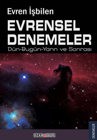 Evrensel Denemeler Dün- Bugün- Yarın ve Sonrası Evren İşbilen