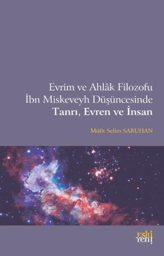 Evrim ve Ahlak Filozofu İbn Miskeveyh Düşüncesinde Tanrı, Evren ve İns