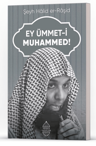 Ey Ümmet-i Muhammed! Halid er-Raşid