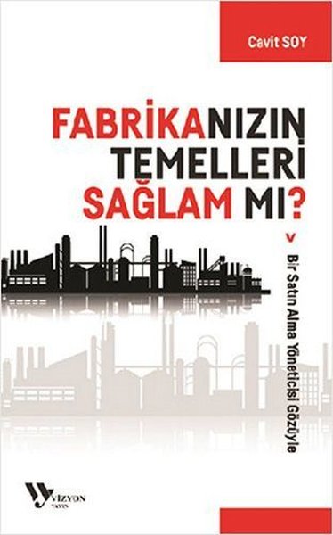 Fabrikanızın Temelleri Sağlam Mı? Cavit Soy