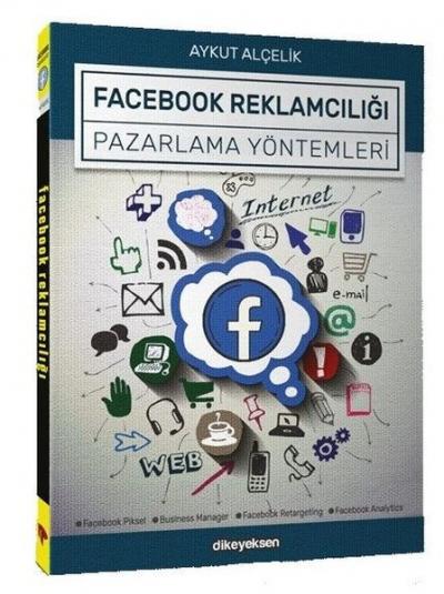 Facebook Reklamcılığı ve Pazarlama Yöntemleri Aykut Alçelik