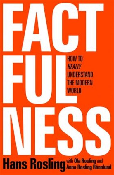 Factfulness: Ten Reasons We're Wrong About the World and Why Things Ar