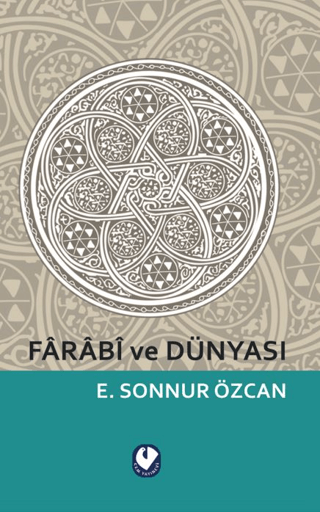 Farabi ve Dünyası Emine Sonnur Özcan