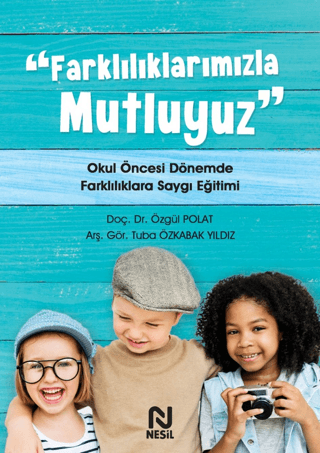 Farklılıklarımızla Mutluyuz - Okul Öncesi Dönemde Farklılıklara Saygı 