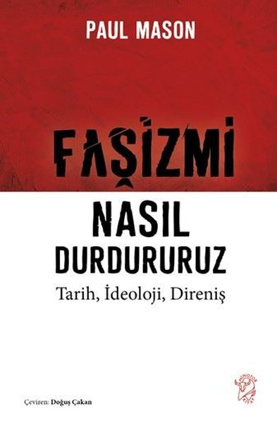 Faşizmi Nasıl Durdururuz - Tarih İdeoloji Direniş Paul Mason