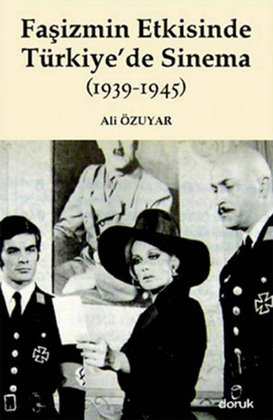 Faşizmin Etkisinde Türkiye\'de Sinama (1939 - 1945) Ali Özuyar