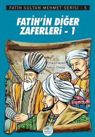 Fatih’in Diğer Zaferleri-1 - Fatih Sultan Mehmet Serisi 5 Adem Özbay