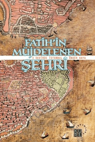 Fatih\'in Müjdelenen Şehri - 3 Devirde İstanbul Önder Kaya