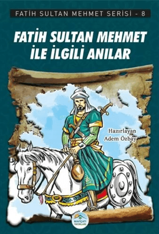 Fatih Sultan Mehmet İle İlgili Anılar - Fatih Sultan Mehmet Serisi 8 A