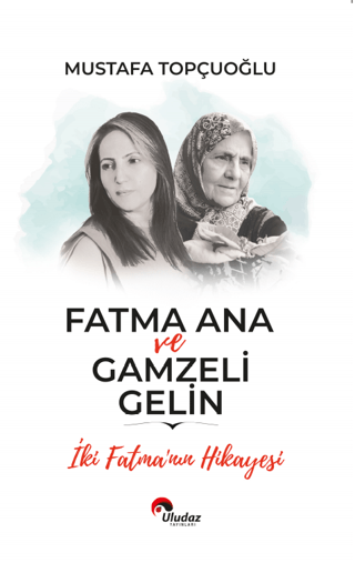 Fatma Ana ve Gamzeli Gelin Mustafa Topçuoğlu