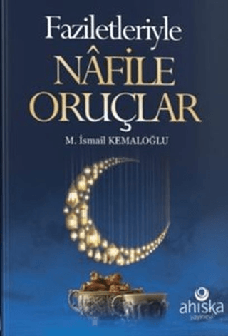 Faziletleriyle Nafile Oruçlar M. İsmail Kemaloğlu