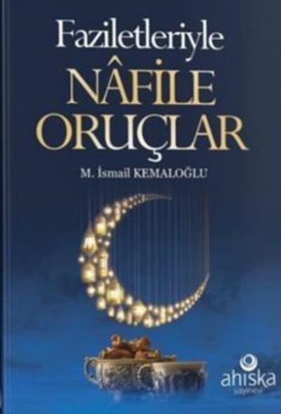 Faziletleriyle Nafile Oruçlar M. İsmail Kemaloğlu