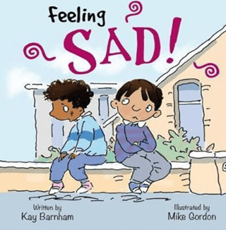 Feeling Sad!: Feelings and Emotions Series Kay Barnham