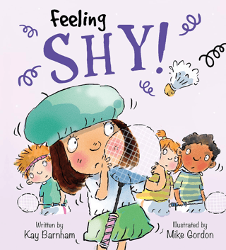 Feeling Shy!: Feelings and Emotions Series Kay Barnham