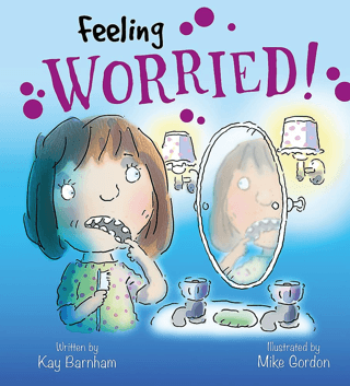 Feeling Worried!: Feelings and Emotions Series Kay Barnham