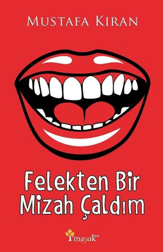 Felekten Bir Mizah Çaldım Mustafa Kıran