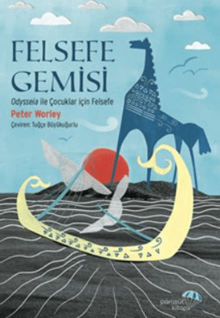 Felsefe Gemisi: Odysseia İle Çocuklar için Felsefe Peter Worley