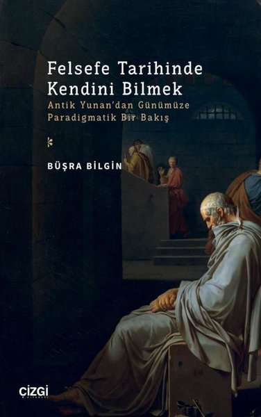 Felsefe Tarihinde Kendini Bilmek - Antik Yunan'dan Günümüze Paradigmat