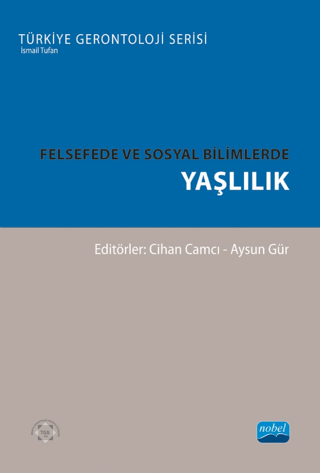 Felsefede ve Sosyal Bilimlerde Yaşlılık - Türkiye Gerontoloji Serisi K