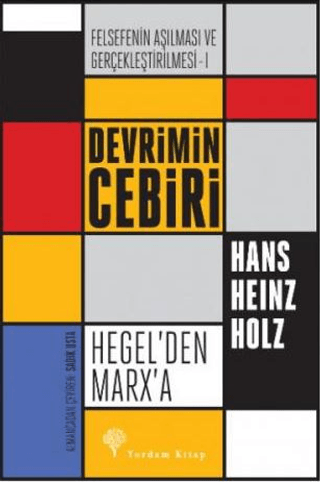 Felsefenin Aşılması ve Gerçekleştirilmesi 1. Cilt Hans Heinz Holz