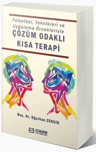 Felsefesi, Teknikleri ve Uygulama Örnekleriyle Çözüm Odaklı Kısa Terap