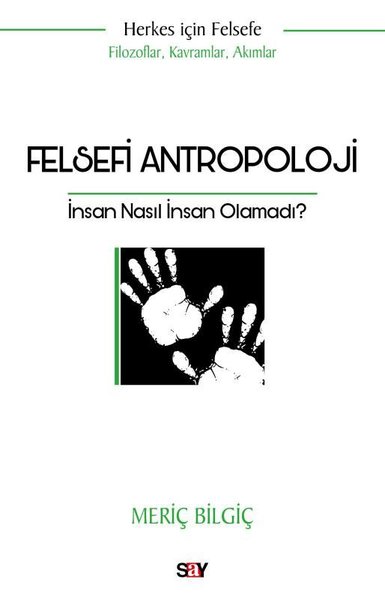 Felsefi Antropoloji: İnsan Nasıl İnsan Olamadı? Herkes İçin Felsefe - 