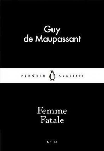 Femme Fatale (Penguin Little Black Classics) Guy de Maupassant