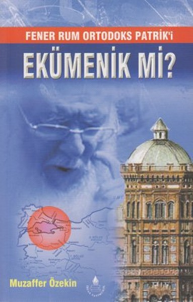 Fener Rum Ortodoks Patrik'i Ekümenik mi? %25 indirimli Muzaffer Özekin