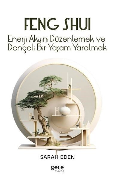 Feng Shui - Enerji Akışını Düzenlemek ve Dengeli Bir Yaşam Yaratmak Sa